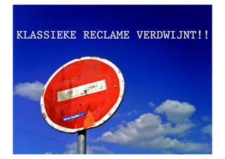 KLASSIEKE RECLAME VERDWIJNT!!
 
