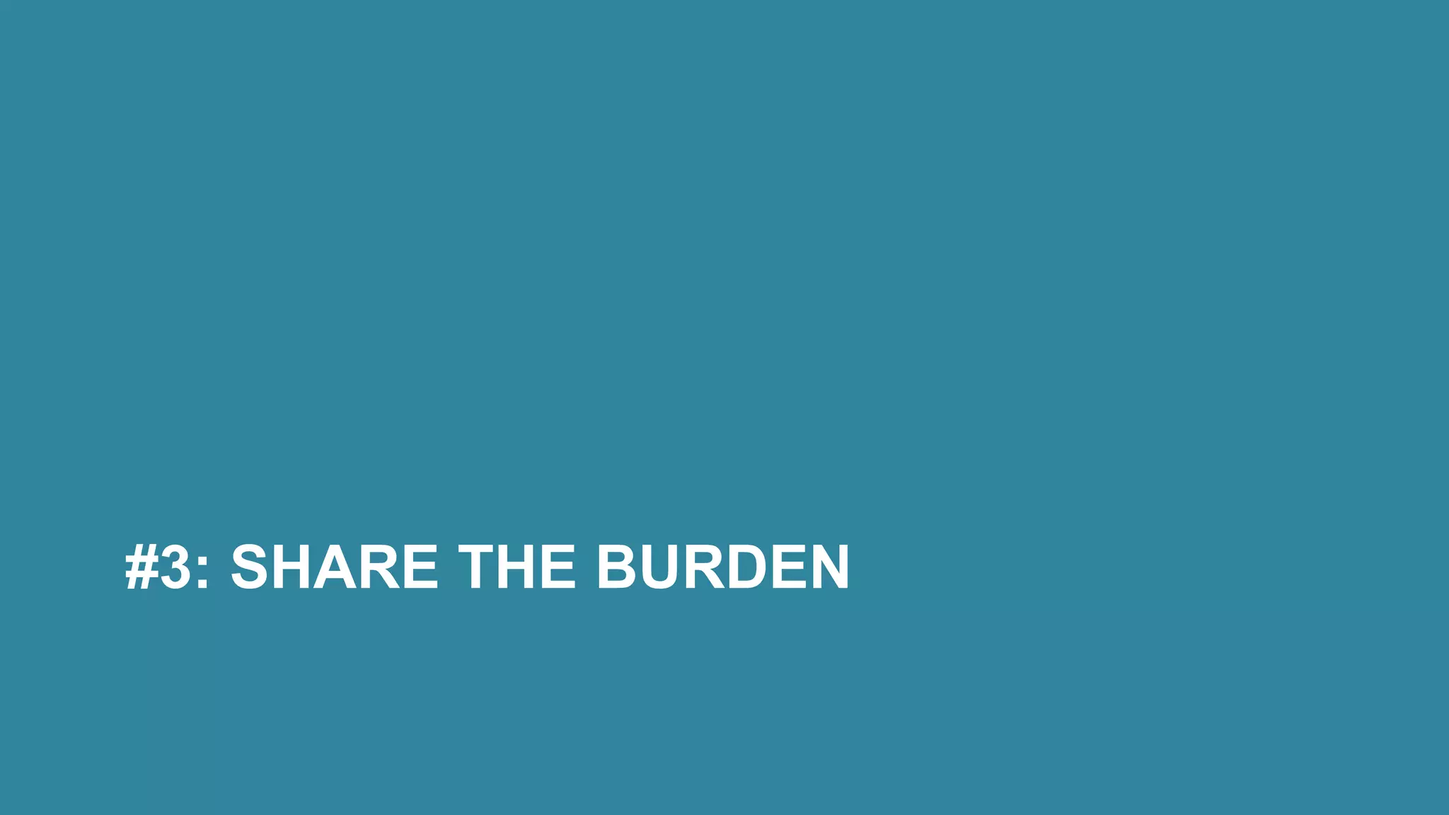 #3: SHARE THE BURDEN
 