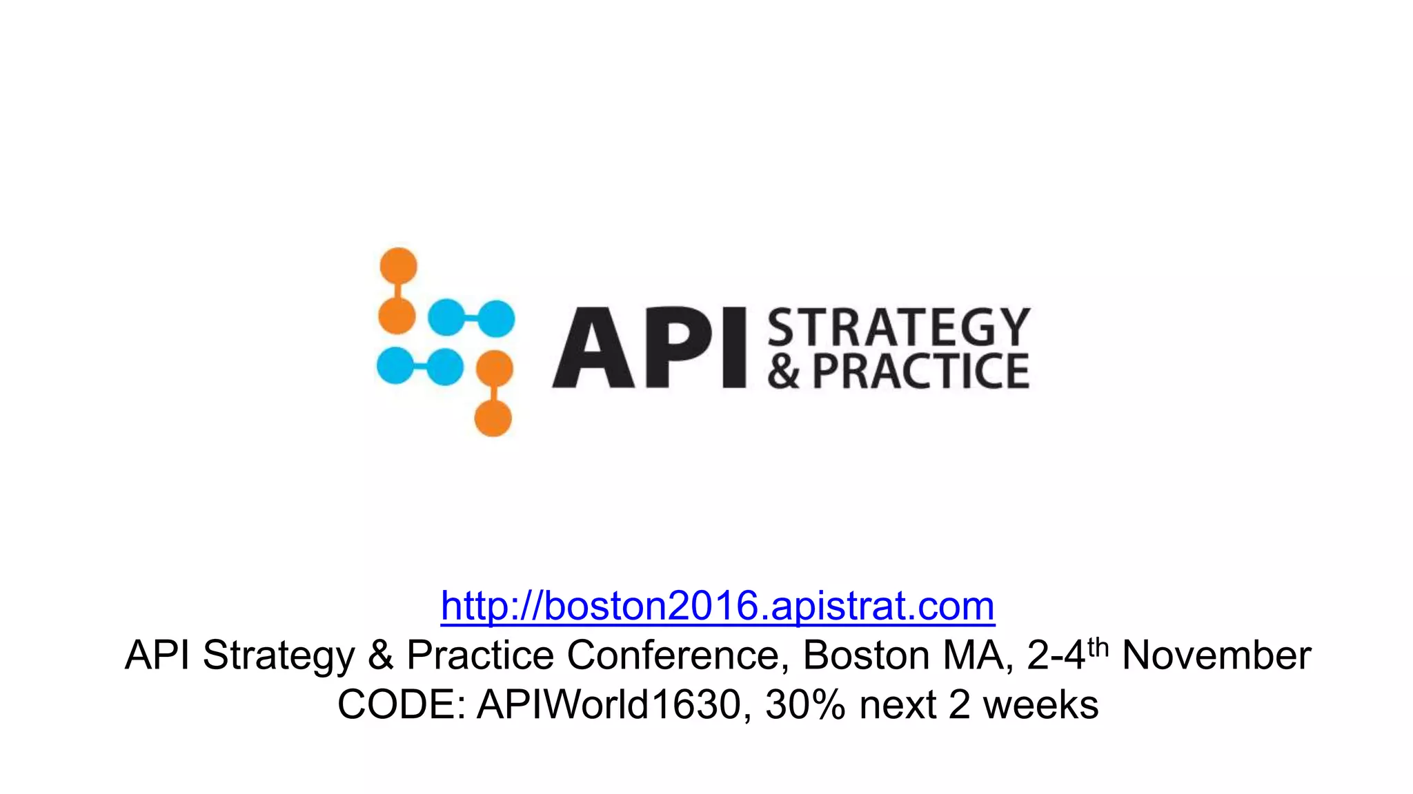 apistrat logo.png
http://boston2016.apistrat.com
API Strategy & Practice Conference, Boston MA, 2-4th November
CODE: APIWorld1630, 30% next 2 weeks
 