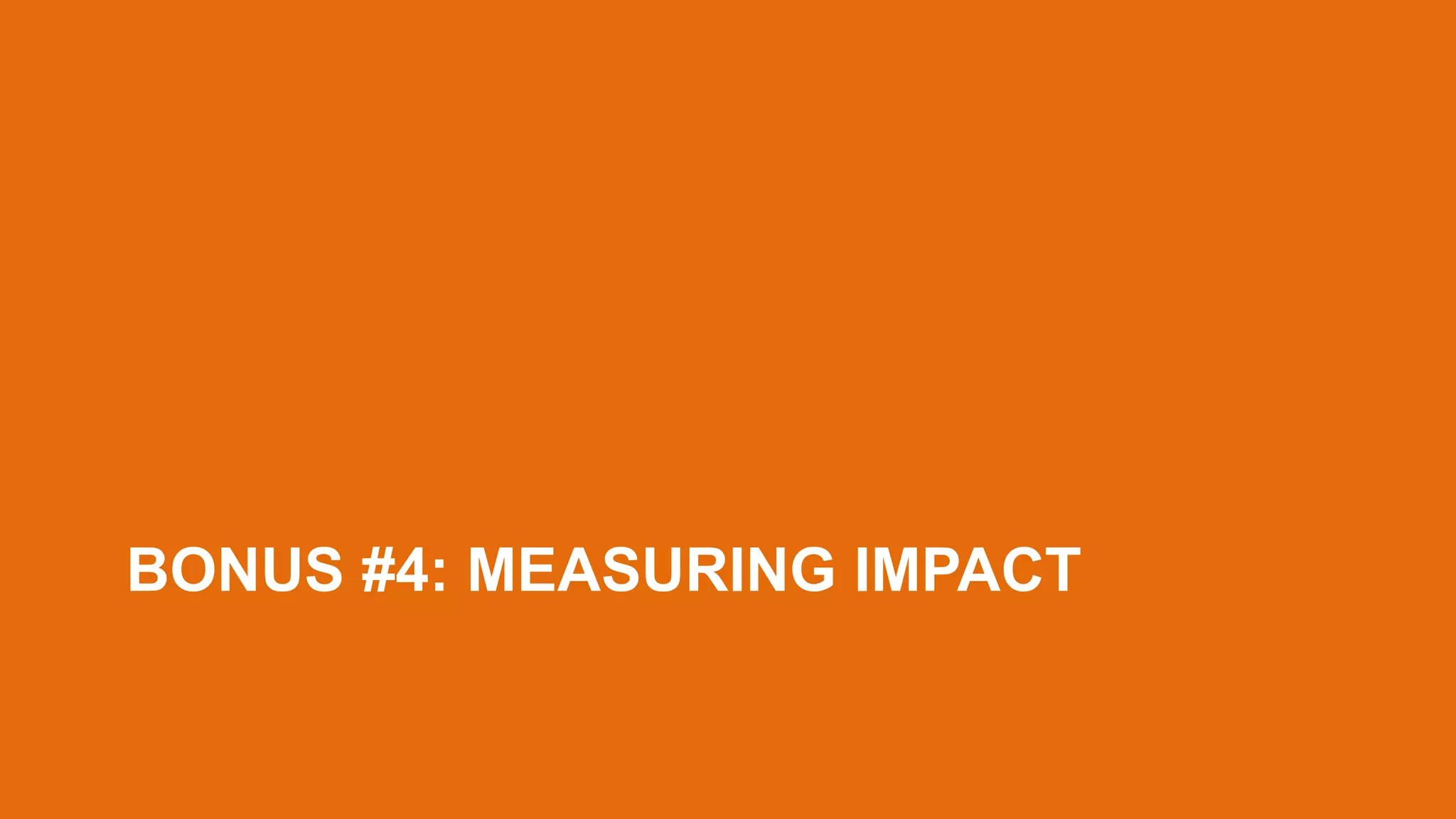 BONUS #4: MEASURING IMPACT
 