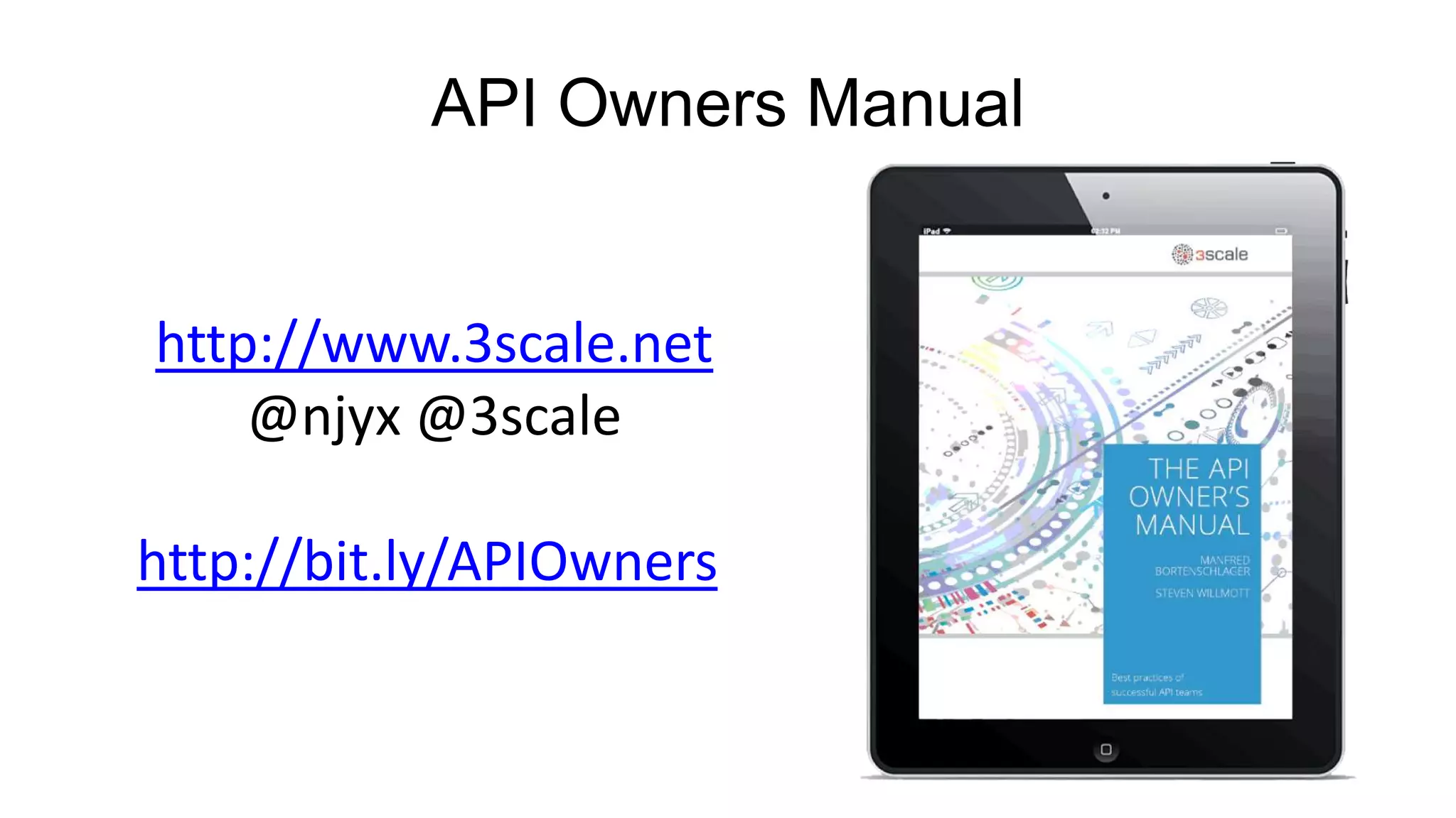 API Owners Manual
http://www.3scale.net
@njyx @3scale
http://bit.ly/APIOwners
 
