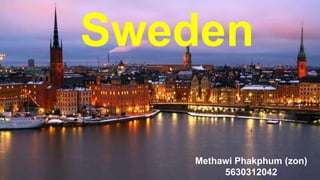 Sweden
Methawi Phakphum (zon)
5630312042
 