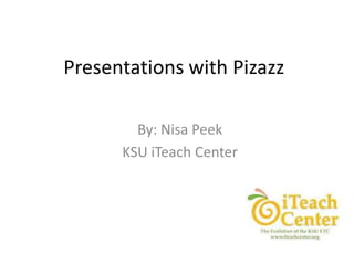 Presentations with Pizazz
By: Nisa Peek
KSU iTeach Center

 