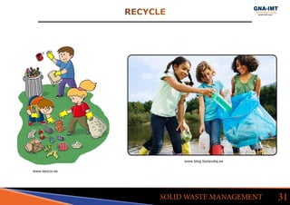 RECYCLE
31SOLID WASTE MANAGEMENT
www.blog.biolandia.es
www.teocio.es
 