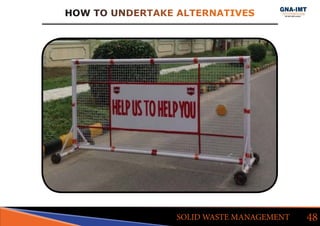HOW TO UNDERTAKE ALTERNATIVES
48SOLID WASTE MANAGEMENT
 