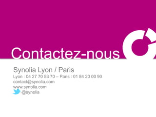 Contactez-nous
Synolia Lyon / Paris
Lyon : 04 27 70 53 70 – Paris : 01 84 20 00 90
contact@synolia.com
www.synolia.com
@synolia
 