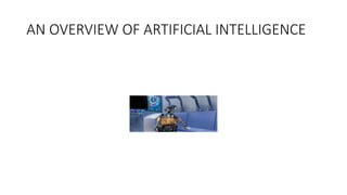 AN OVERVIEW OF ARTIFICIAL INTELLIGENCE
 