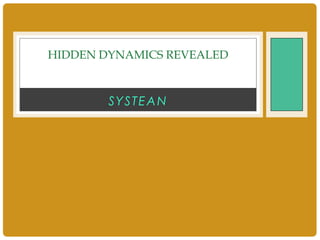 systean Hidden dynamics revealed 