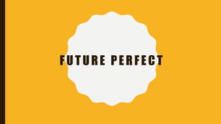 FUTURE PERFECT
 