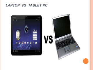 LAPTOP VS TABLET PC
 