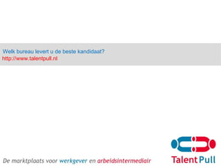 Welk bureau levert u de beste kandidaat? http://www.talentpull.nl 