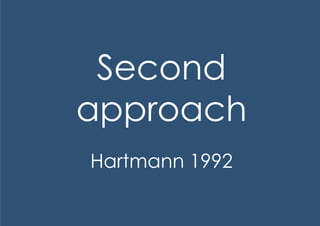 Second
approach
Hartmann 1992
 