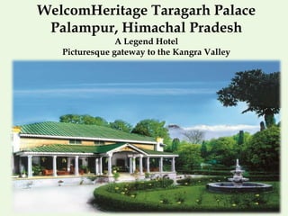 WelcomHeritage Taragarh Palace
Palampur, Himachal Pradesh
A Legend Hotel
Picturesque gateway to the Kangra Valley
 