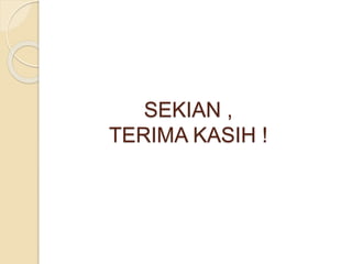 SEKIAN ,
TERIMA KASIH !
 