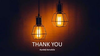 THANK YOU
Ayodeji durudola
 