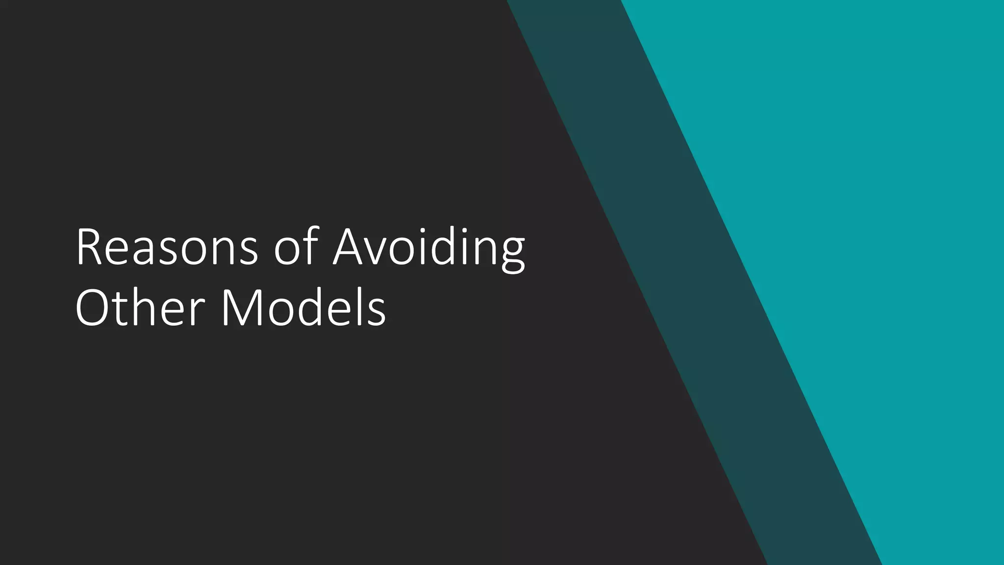 Reasons of Avoiding
Other Models
 