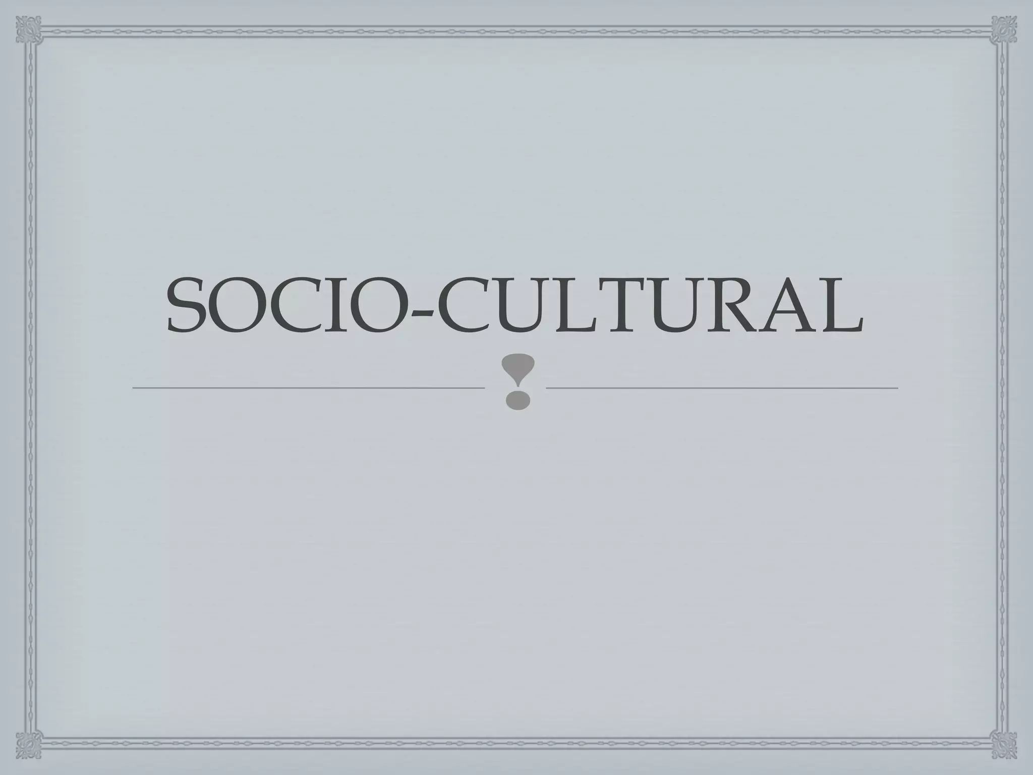 SOCIO-CULTURAL


 