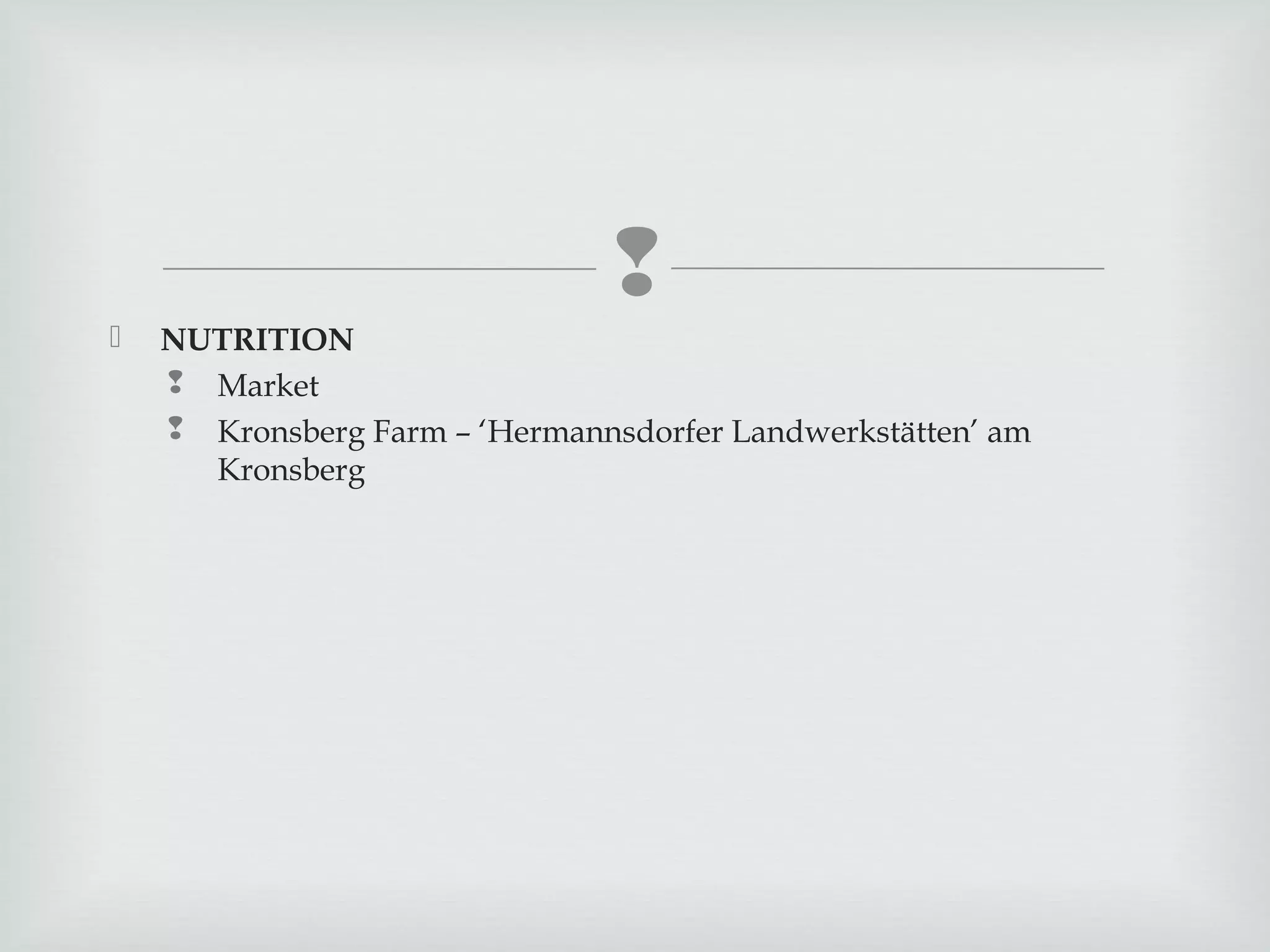 


NUTRITION
 Market
 Kronsberg Farm – ‘Hermannsdorfer Landwerkstätten’ am
Kronsberg

 