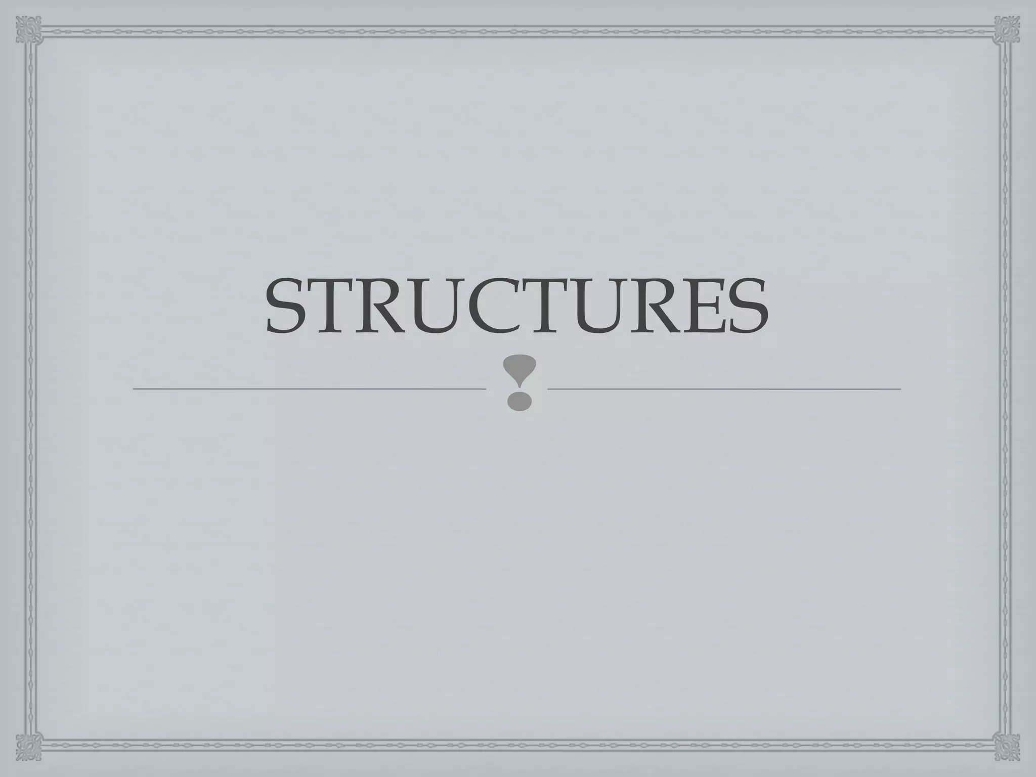 STRUCTURES


 