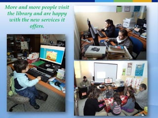 More and more people visit
the library and are happy
 with the new services it
          offers.
 