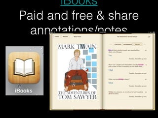 iBooks
Paid and free & share
  annotations/notes
 