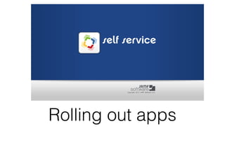 Rolling out apps
 