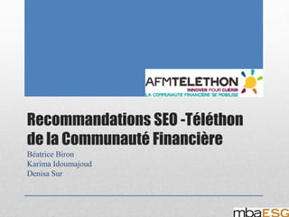 Recommandations SEO -Téléthon
de la Communauté Financière
Béatrice Biron
Karima Idoumajoud
Denisa Sur
 