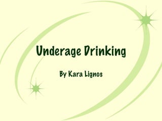 Underage Drinking By Kara Lignos 