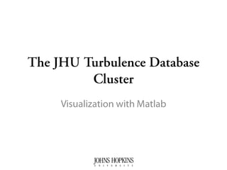 The JHU Turbulence Database Cluster Visualization with Matlab 