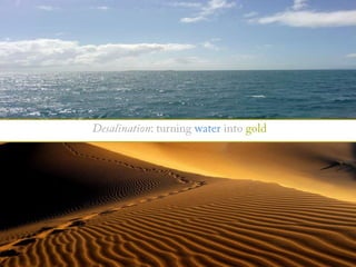Desalination: turningwaterintogold 