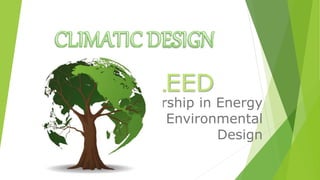 LEED
Leadership in Energy
and Environmental
Design
 