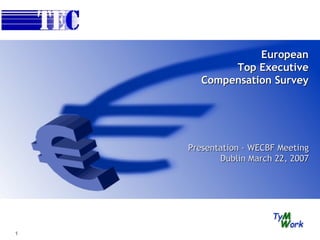 European Top Executive Compensation Survey Presentation - WECBF Meeting Dublin March 22, 2007 