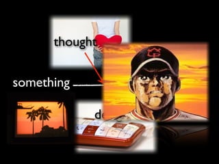 thought

something            you

            design
 