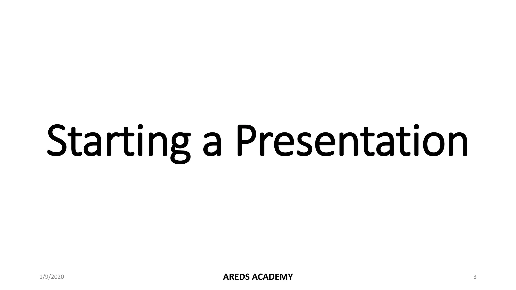Starting a Presentation
1/9/2020 AREDS ACADEMY 3
 