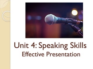 Unit 4: Speaking Skills
Effective Presentation
 