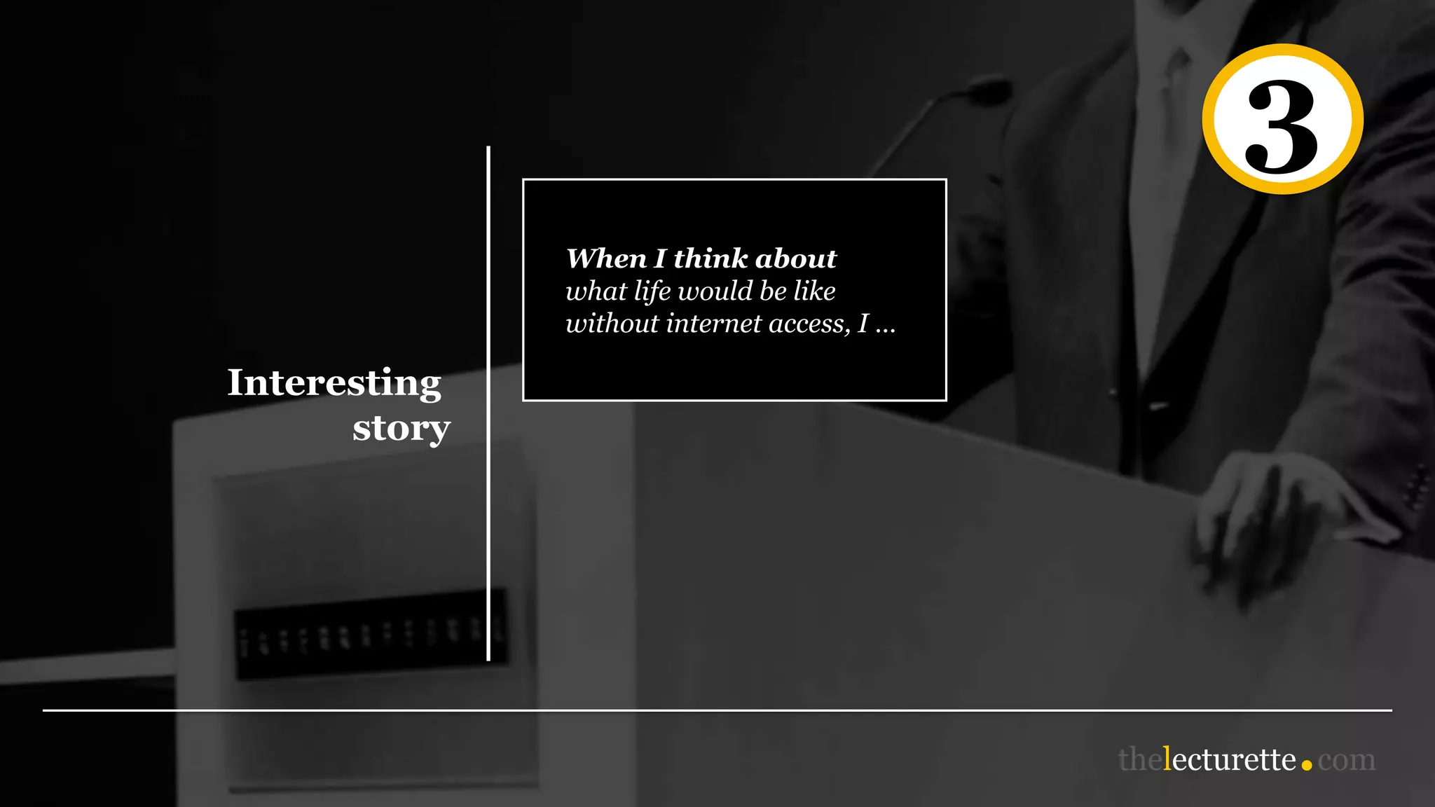 3
Interesting
story
When I think about
what life would be like
without internet access, I …
 