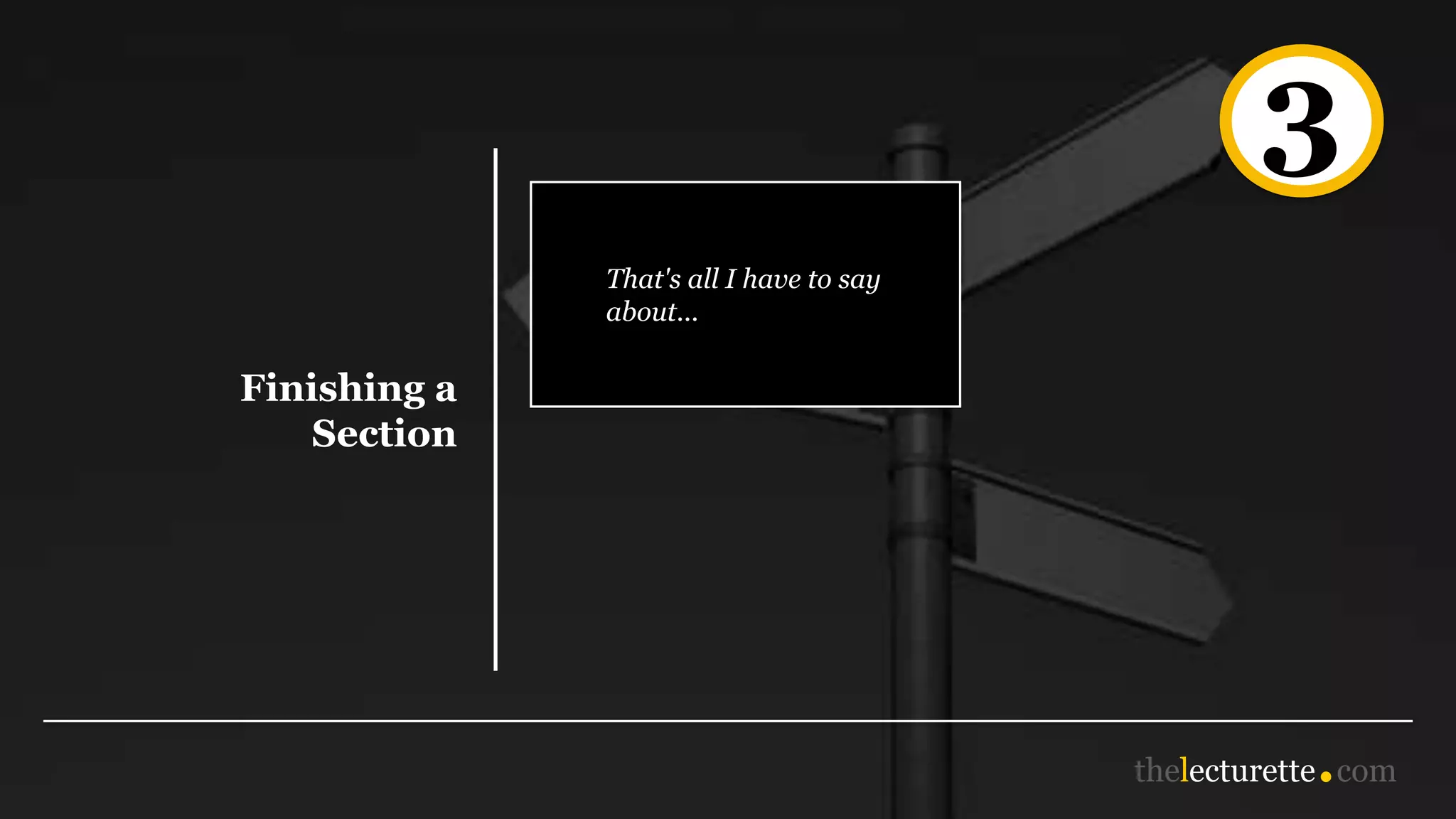 3
Finishing a
Section
That's all I have to say
about...
 