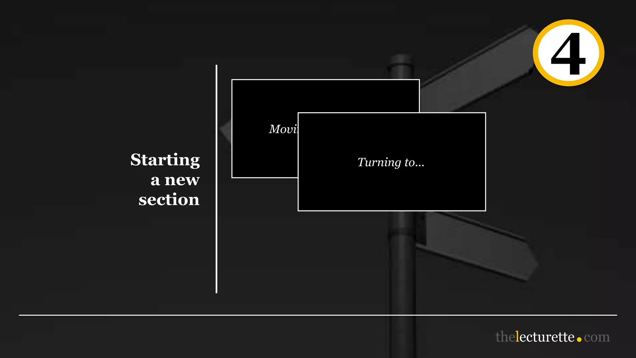 4
Starting
a new
section
Moving on now to …
Turning to...
 
