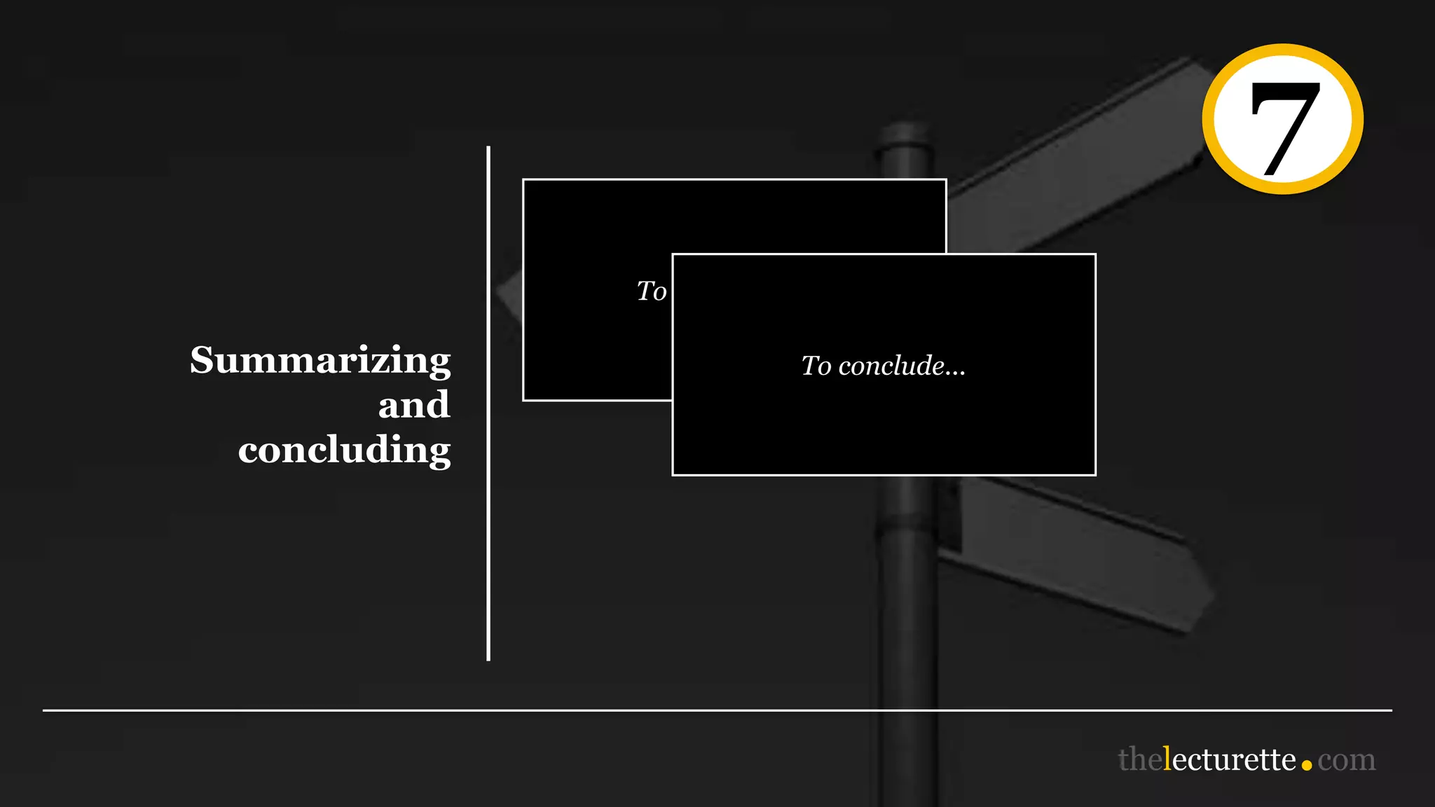 7
Summarizing
and
concluding
To summarise...
To conclude...
 