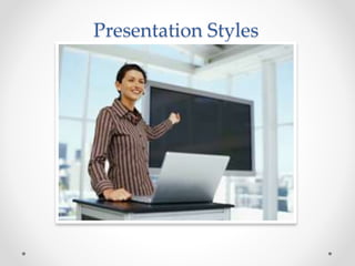 Presentation Styles
 