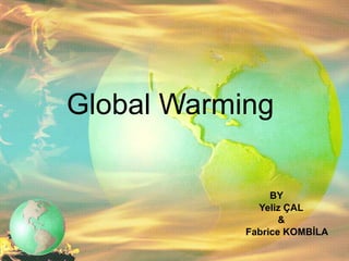 Global Warming BY Yeliz ÇAL & Fabrice KOMBİLA 