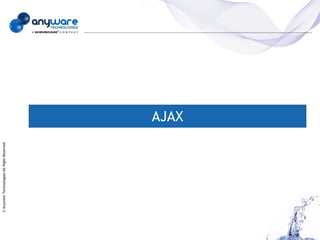 © Anyware Technologies-All Right Reserved




                                            AJAX
 