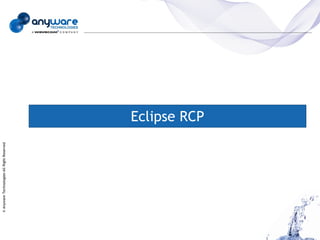© Anyware Technologies-All Right Reserved




                                            Eclipse RCP
 