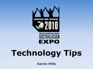 Technology Tips
     Aaron Hills
 