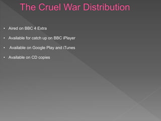 • Aired on BBC 4 Extra
• Available for catch up on BBC iPlayer
• Available on Google Play and iTunes
• Available on CD copies
 
