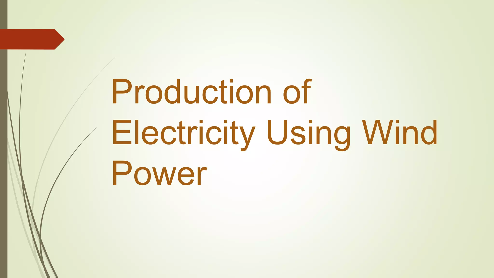Production of
Electricity Using Wind
Power
 