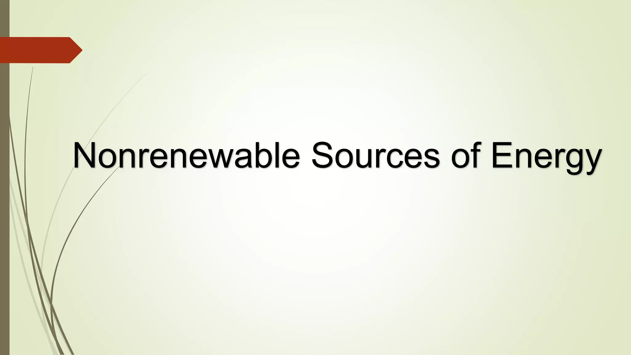Nonrenewable Sources of Energy
 