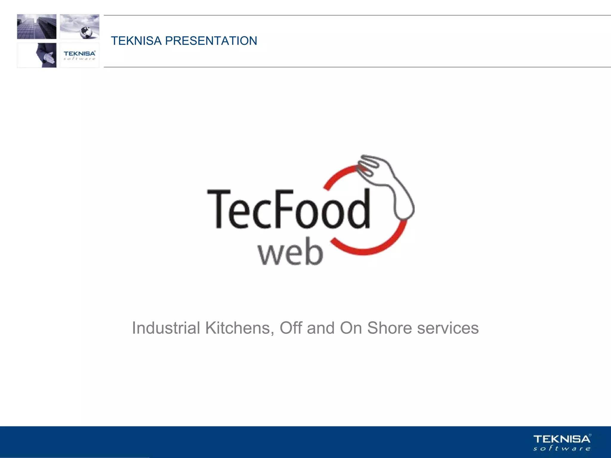 TEKNISA PRESENTATION




   Industrial Kitchens, Off and On Shore services




Vgepqnqikc fc Kphqtocèçq Itcp Ucrqtg DT"Dtcukn U0C0
 