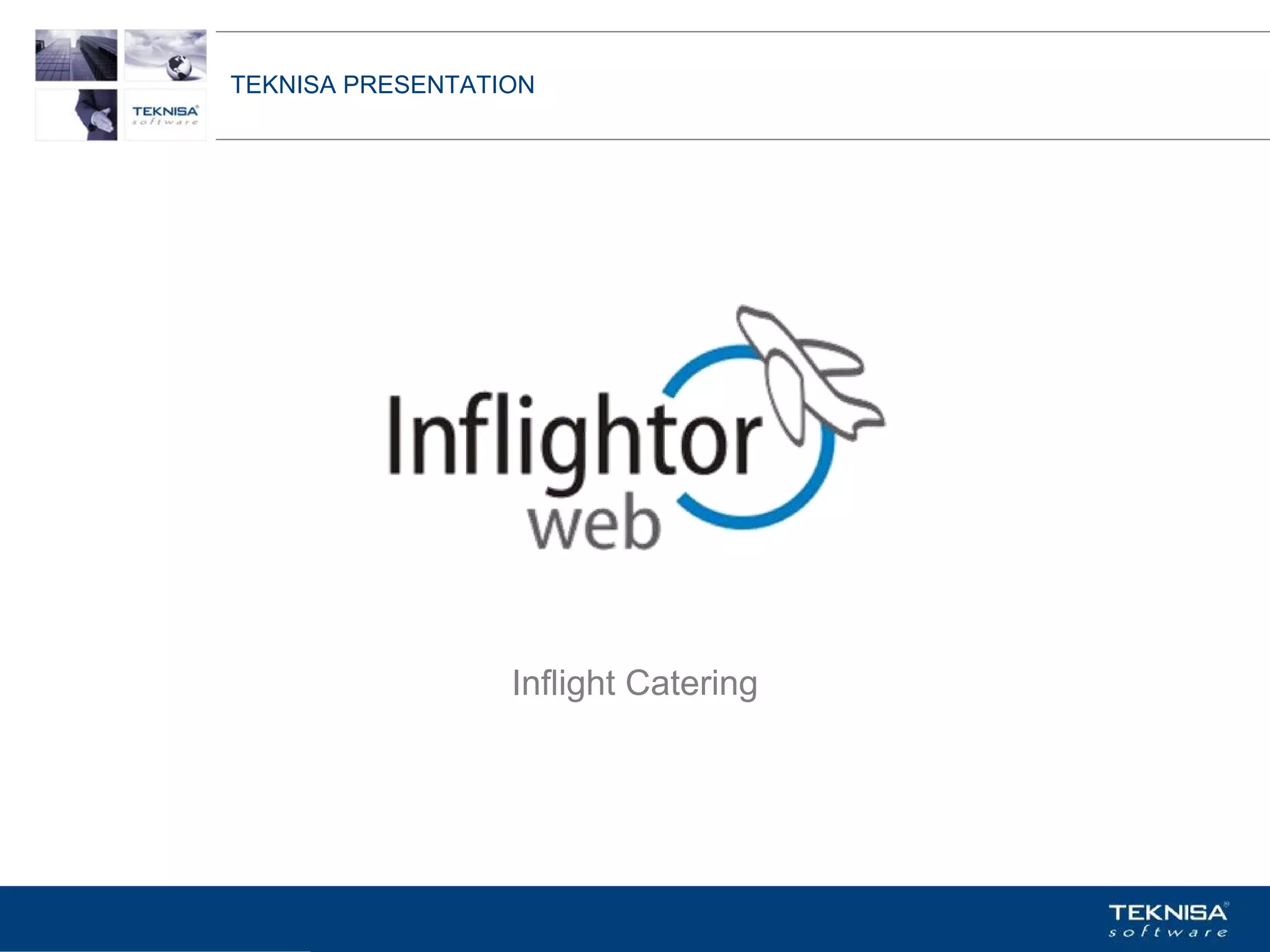 TEKNISA PRESENTATION




                   Inflight Catering




Vgepqnqikc fc Kphqtocèçq Itcp Ucrqtg DT"Dtcukn U0C0
 