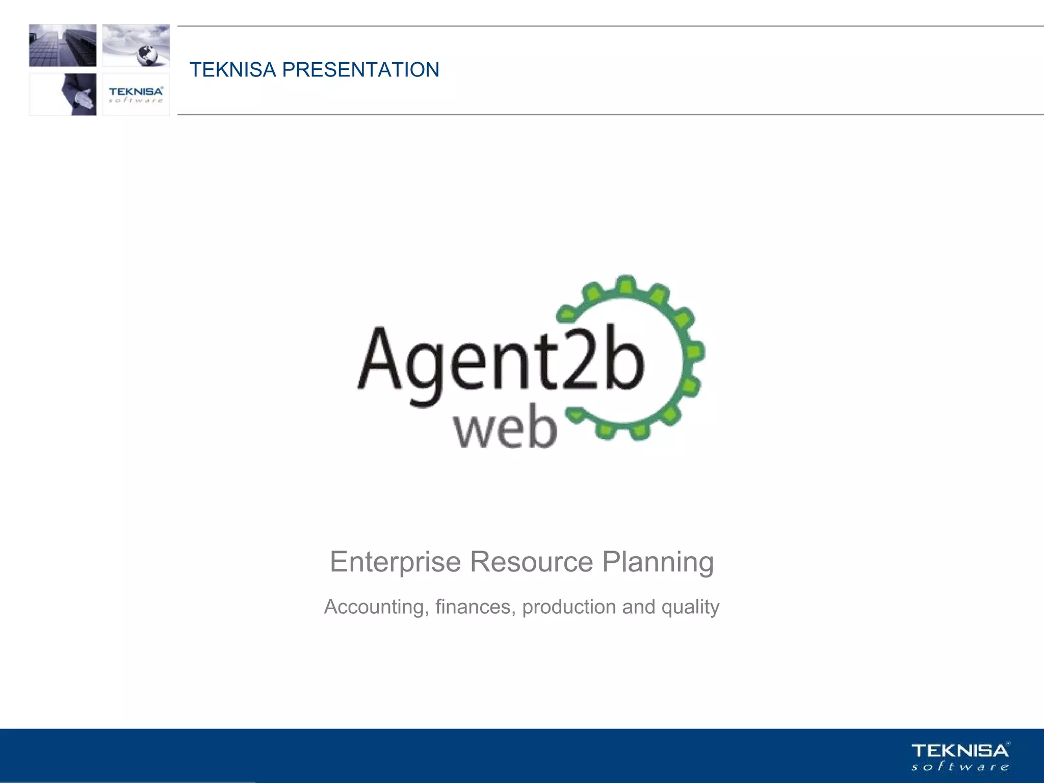TEKNISA PRESENTATION




           Enterprise Resource Planning
           Accounting, finances, production and quality




Vgepqnqikc fc Kphqtocèçq Itcp Ucrqtg DT"Dtcukn U0C0
 